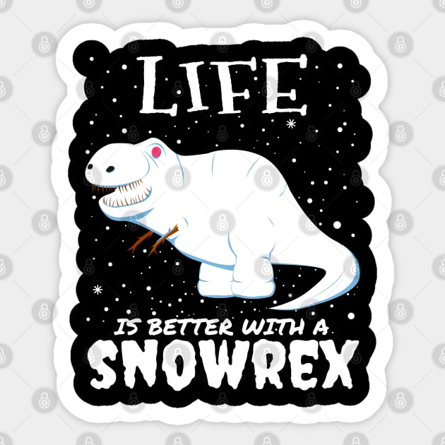 Life Is Better With A Snowrex - Christmas t rex snow dinosaur gift Sticker by mrbitdot